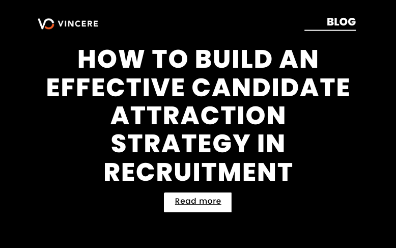 How To Build An Effective Candidate Attraction Strategy In Recruitment